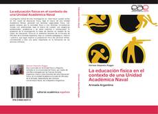 Bookcover of La educación física en el contexto de una Unidad Académica Naval