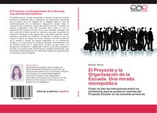El Proyecto y la Organización de la Escuela. Una mirada micropolítica kitap kapağı