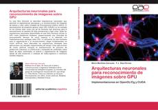 Bookcover of Arquitecturas neuronales para reconocimiento de imágenes sobre GPU