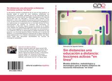 Bookcover of Sin distancias una educación a distancia: lecciones activas "en línea"