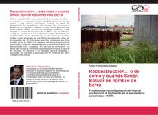 Bookcover of Reconstrucción... o de cómo y cuándo Simón Bolívar es nombre de tierra
