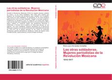 Capa do livro de Las otras soldaderas. Mujeres periodistas de la Revolución Mexicana 