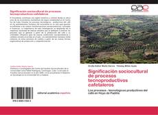 Bookcover of Significación sociocultural de procesos tecnoproductivos cafetaleros