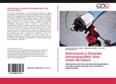 Capa do livro de Astronomía y Ciencias Aeroespaciales: Una visión de futuro 