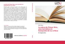 Обложка La obra de César Aira, una narrativa en búsqueda de su crítica