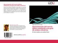 Capa do livro de Aproximación del nervio óptico mediante una guía de ondas cilíndrica 