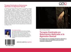 Bookcover of Terapia Centrada en Soluciones Aplicada a la Agresión Sexual