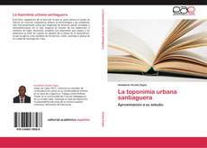 Bookcover of La toponimia urbana santiaguera