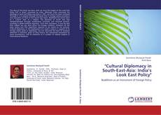 Bookcover of "Cultural Diplomacy in South-East-Asia: India’s Look East Policy"