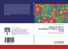 Ageing Profile in Bangladesh: A Micro-Survey Study kitap kapağı