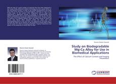 Bookcover of Study on Biodegradable Mg-Ca Alloy for Use in Biomedical Applications