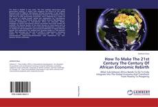 Couverture de How To Make The 21st Century The Century Of African Economic Rebirth
