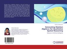 Bookcover of Generating Relation Algebras for Qualitative Spatial Reasoning