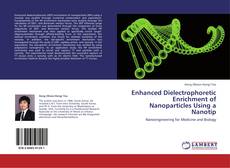 Enhanced Dielectrophoretic Enrichment of Nanoparticles Using a Nanotip kitap kapağı