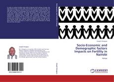 Bookcover of Socio-Economic and Demographic factors Impacts on Fertility in Nairobi