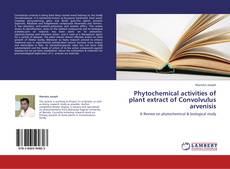Portada del libro de Phytochemical activities of plant extract of Convolvulus arvenisis