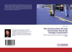 Buchcover von The Construction Of Irish Concession Roads By Foreign Contractors