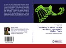 Bookcover of The Effect of Stress Factors  on Gene Expression in Higher Plants