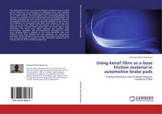 Bookcover of Using kenaf fibre as a base friction material in automotive brake pads