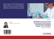 Bookcover of Synthesis of six and five membered heterocyclic compounds including oxygen and nitrogen
