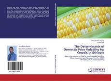 Bookcover of The Determinants of Domestic Price Volatility for Cereals in Ethiopia