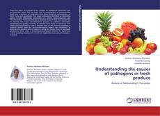 Understanding the causes of pathogens in fresh produce kitap kapağı