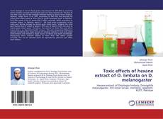 Bookcover of Toxic effects of hexane extract of O. limbata on D. melanogaster