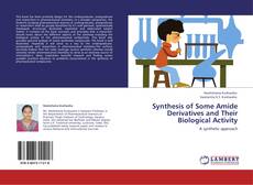 Bookcover of Synthesis of Some Amide Derivatives and Their Biological Activity