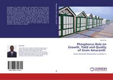 Phosphorus Role on Growth, Yield and Quality of Grain Amaranth kitap kapağı