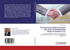 Bookcover of Performance Measurement; the case of Cooperative Bank of Oromia S.C.