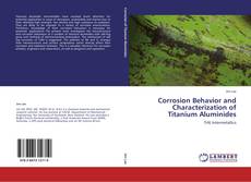 Bookcover of Corrosion Behavior and Characterization of Titanium Aluminides