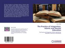 Couverture de The Practice of Integration, Islamic and Secular Education