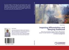 Bookcover of Imposing Afforestation and Denying livelihood