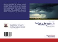 Conflicts In Succession To Chieftaincy In Ghana kitap kapağı