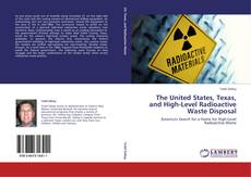 Bookcover of The United States, Texas, and High-Level Radioactive Waste Disposal