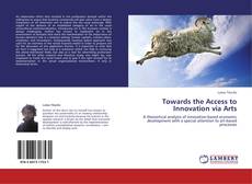 Towards the Access to Innovation via Arts kitap kapağı