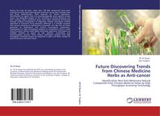 Couverture de Future Discovering Trends from Chinese Medicine Herbs as Anti-cancer