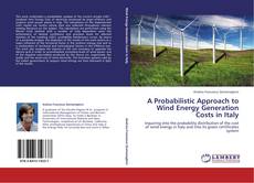 A Probabilistic Approach to Wind Energy Generation Costs in Italy kitap kapağı
