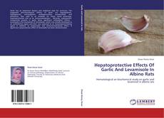 Hepatoprotective Effects Of Garlic And Levamisole In Albino Rats kitap kapağı
