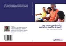 Couverture de My culture my learning capital my tool for thought