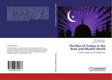 Bookcover of The Rise of Turkey in the Arab and Muslim World