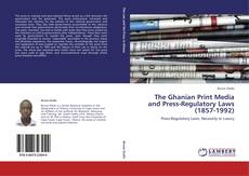 Bookcover of The Ghanian Print Media and Press-Regulatory Laws (1857-1992)