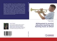Achievement in musical education,teaching and learning music at school kitap kapağı