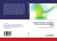 Bookcover of Fragmented self, archetypal forces and the embodied mind