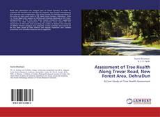Bookcover of Assessment of Tree Health Along Trevor Road, New Forest Area, DehraDun
