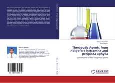 Threaputic Agents from Indigofera hetrantha and periploca aphylla kitap kapağı