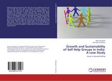 Growth and Sustainability of Self Help Groups in India: A case Study kitap kapağı
