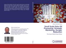 Copertina di Small Scale Palm Oil Processing: Strategic Marketing, Hunger Reduction
