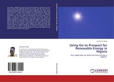 Using Gis to Prospect for Renewable Energy in Nigeria的封面