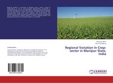 Regional Variation in Crop-sector in Manipur State, India kitap kapağı